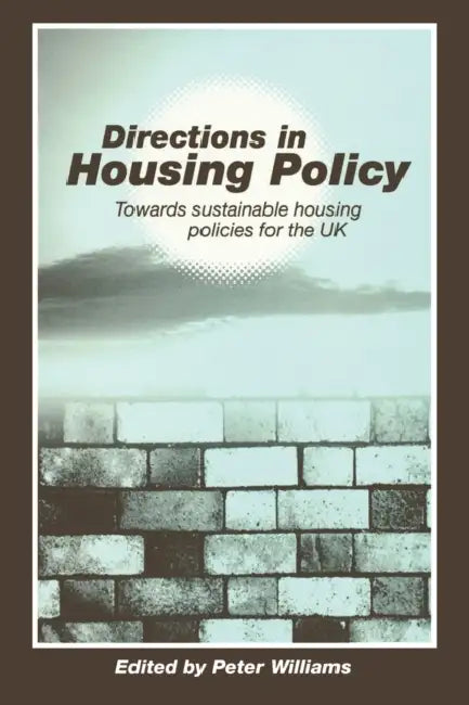 Directions in Housing Policy: Towards Sustainable Housing Policies for the UK by Peter Williams