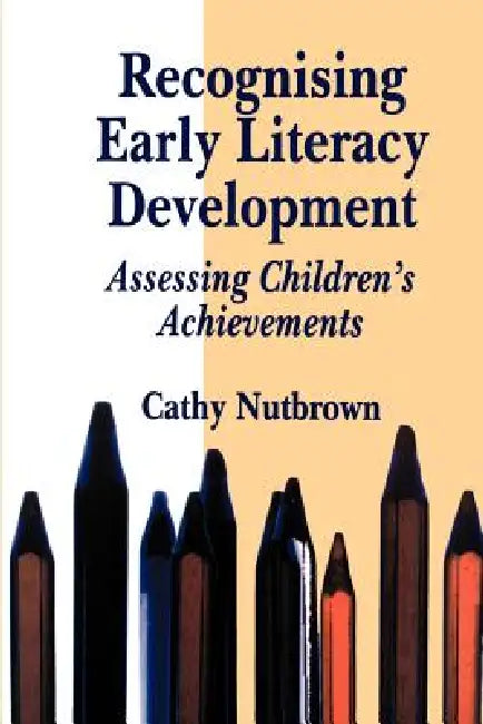 Recognising Early Literacy Development: Assessing Children's Achievements by Cathy Nutbrown