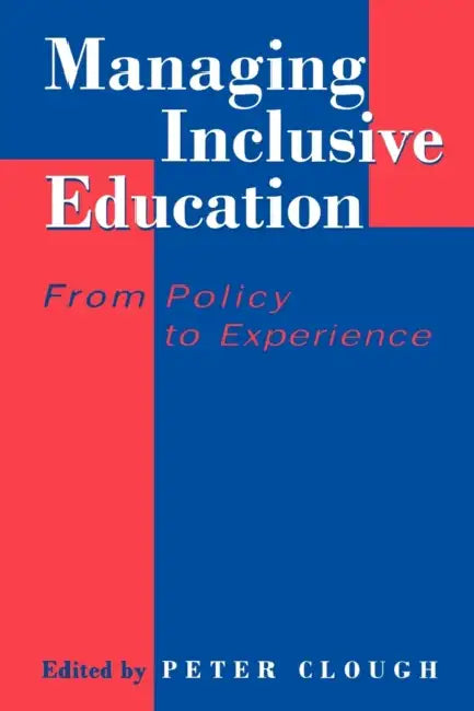 Managing Inclusive Education: From Policy to Experience by Peter Clough