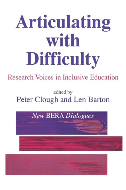 Articulating with Difficulty: Research Voices in Inclusive Education by Peter Clough, Len Barton