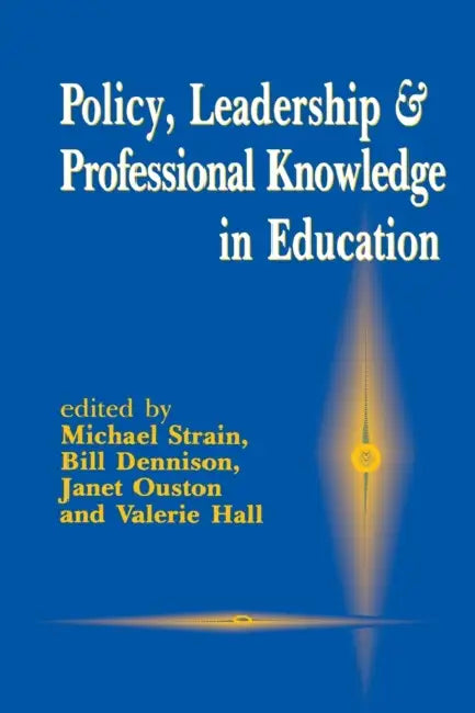 Policy, Leadership and Professional Knowledge in Education by Michael Strain, William F. Dennison, Janet Ouston