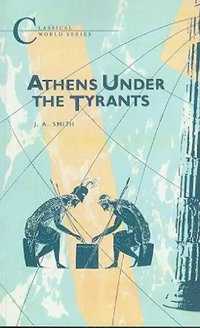 Athens Under the Tyrants by J. A. Smith