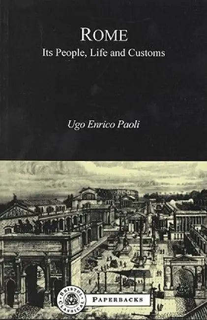 Rome: Its People, Life and Customs by U. E. Paoli