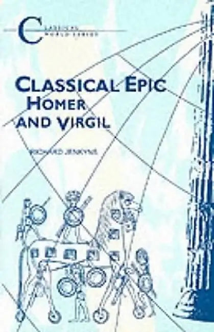 Classical Epic: Homer and Virgil by Richard Jenkyns
