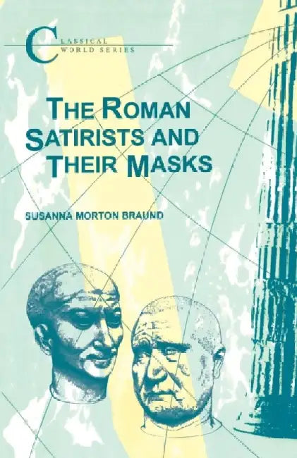 The Roman Satirists and Their Masks by S. H. Braund