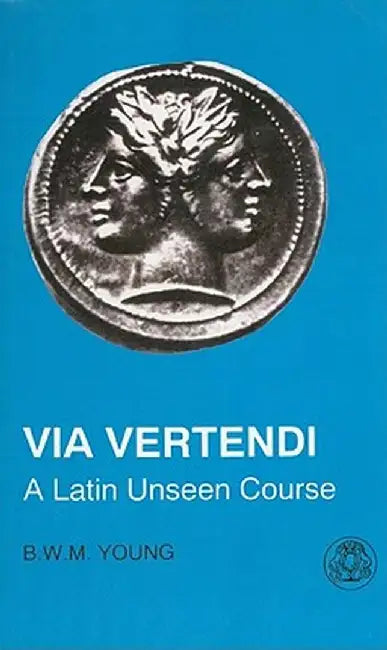 Via Vertendi: A Latin Unseen Course by B. W. Young
