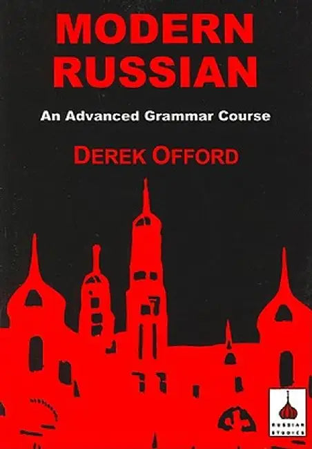 Modern Russian: An Advanced Grammar Course by Derek Offord