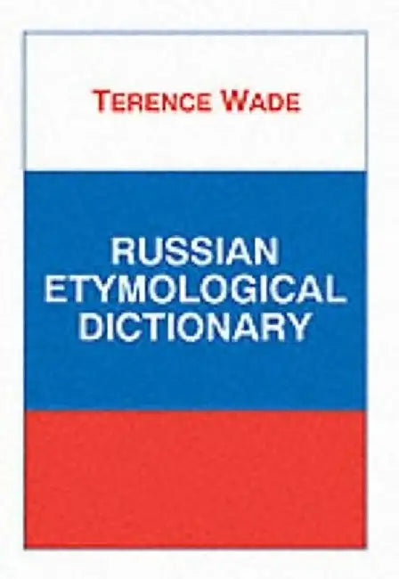Russian Etymological Dictionary by Terence L. B. Wade