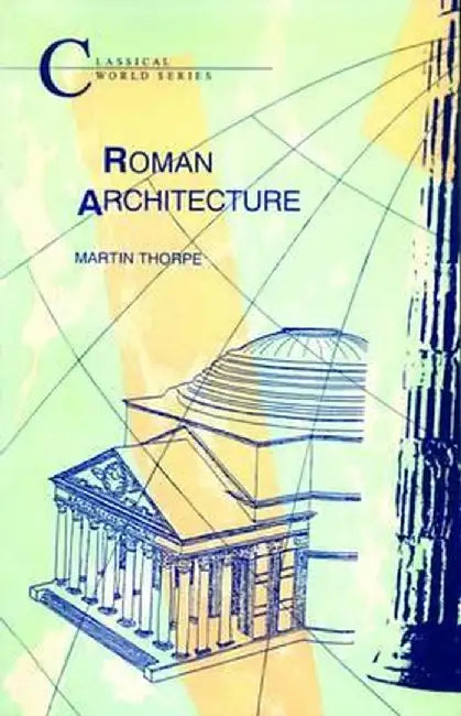 Roman Architecture by Martin Thorpe