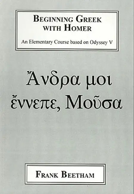 Beginning Greek with Homer: An Elemental Course Based on Odyssey V by Frank Beetham