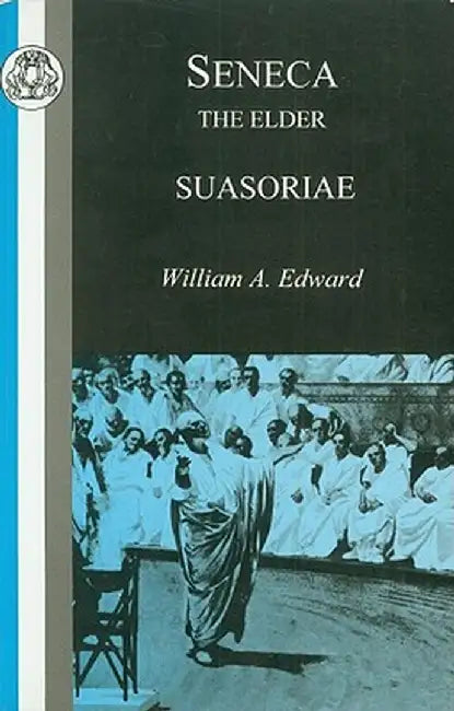 Seneca: Suasoriae by Lucius Annaeus Senaca