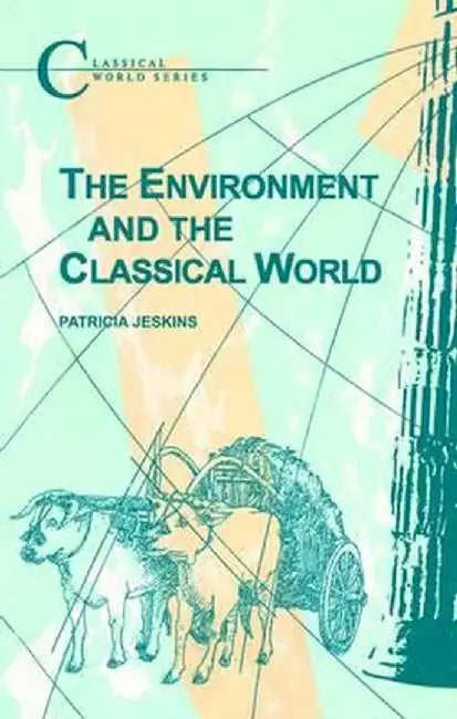 The Environment and the Classical World by Patrica Jeskins