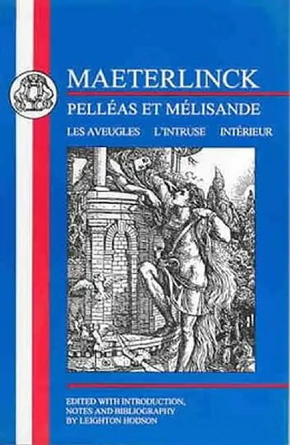 Maeterlinck: Pelleas Et Melisande, with Les Aveugles, L'Intruse, Interieur by Maurice Maeterlinck