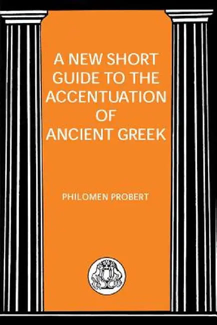 New Short Guide to the Accentuation of Ancient Greek by Philomen Probert