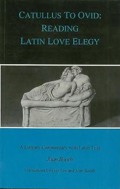 Catullus to Ovid: Reading Latin Love Elegy by Guy Lee