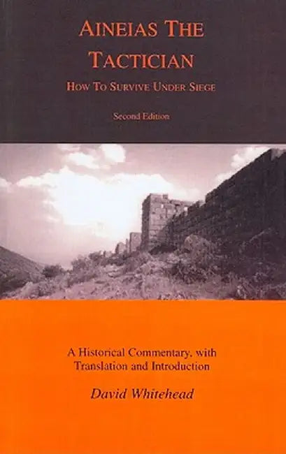 Aineias the Tactician: How to Survive Under Siege by David Whitehead
