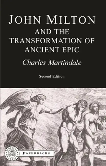 Milton and the Transformation of Ancient Epic by Charles Martindale