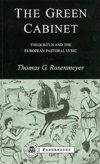 The Green Cabinet: Theocritus and European Pastoral Poetry by Thomas G. Rosenmeyer