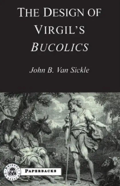 The Design of Virgil's Bucolics by John Van Sickle