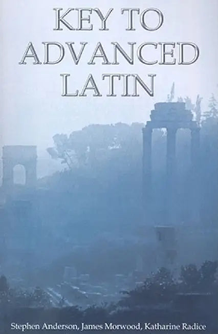 Key to Advanced Latin by James Morwood