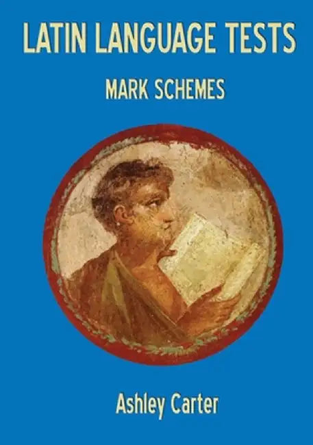 Latin Language Tests: Mark Schemes: Mark Schemes by Ashley Carter