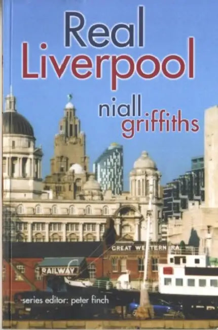 Real Liverpool by Niall Griffiths, Peter Finch