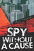 Spy Without a Cause by Neil Thomas