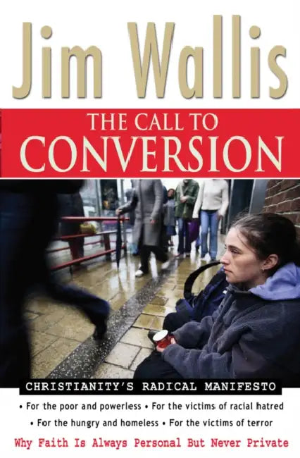 The Call to Conversion: Why Faith Is Always Personal But Never Private by Jim Wallis