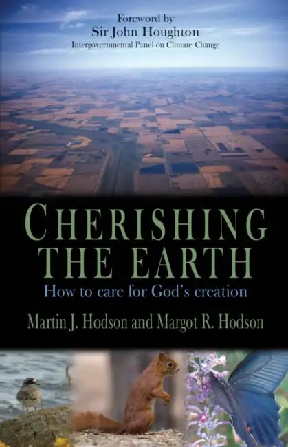 Cherishing the Earth: How to Care for God's Creation by Margot R. Hodson, Martin J. Hodson