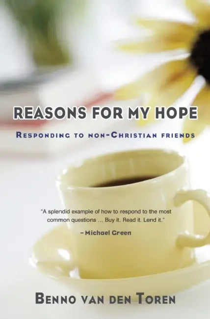 Reasons for My Hope: Responding to Non-Christian Friends by Benno van den Toren