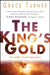 The King's Gold: True Wealth Is Found in Deep Places by Grace Turner