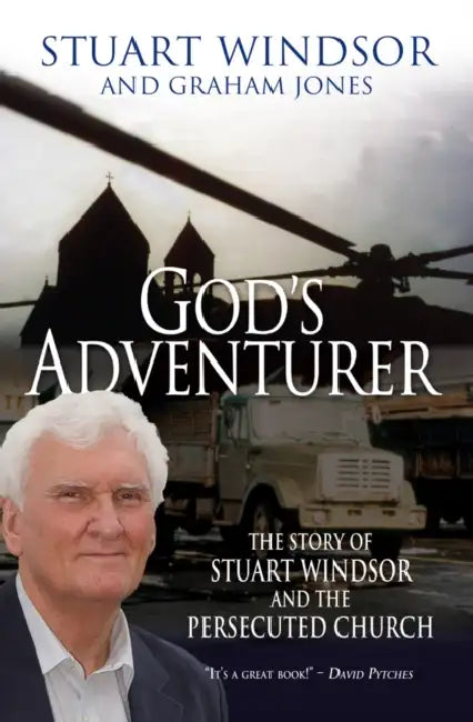 God's Adventurer: The Story of Stuart Windsor and the Persecuted Church by Stuart Windsor, Graham Jones