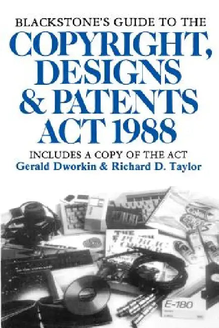 Blackstone's Guide to the Copyright, Designs & Patents ACT 1988 by Richard Taylor, Gerald Dworkin, Dworkin