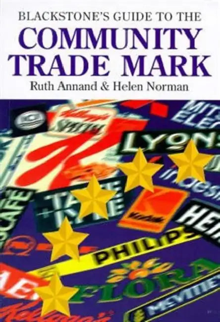 Blackstone's Guide to the Community Trade Mark by Ruth (Head, Department of Professional Legal Studies and Director of the Diploma in Intellectual Property Law and Practice, University of Bristol, Head, Department of Professional Legal Studies and Director of the Diploma in Intellectual Property Annand