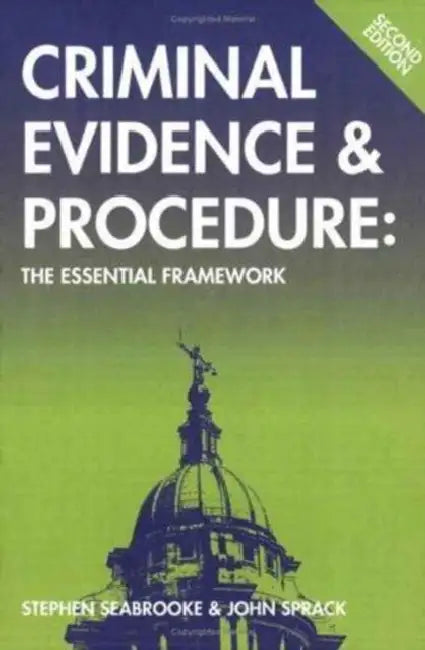 Criminal Evidence and Procedure: The Essential Framework by Stephen (Principal Lecturer, Principal Lecturer, Inns of Court School of Law) Seabrooke