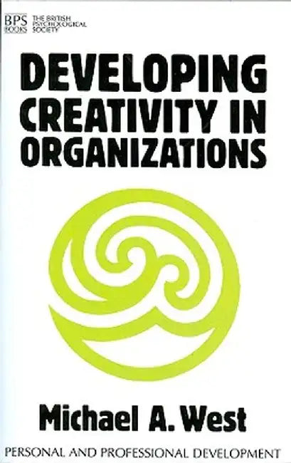 Developing Creativity in Organisations by Michael A. West