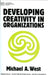 Developing Creativity in Organisations by Michael A. West