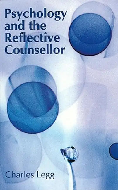Psychology and the Reflective Counsellor by Charles Legg