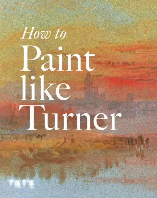 How to Paint Like Turner by Nicola Moorby
