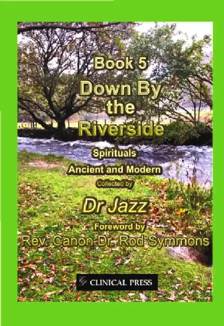 Down By the Riverside: Spirituals Ancient and Modern by Dr Jazz