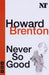 Never So Good by Howard Brenton