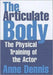 The Articulate Body: The Physical Training of the Actor by Anne Dennis