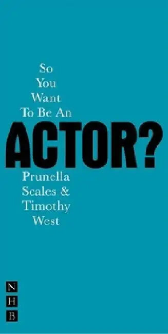 So You Want to Be an Actor? by Prunella Scales