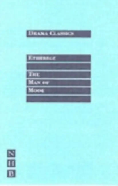 The Man of Mode Or, Sir Fopling Flutter by George Etherege