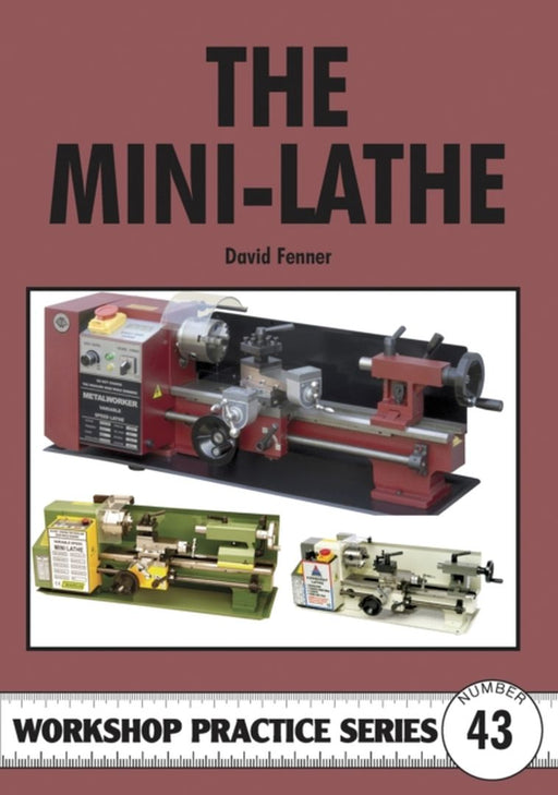 The Mini-lathe (Workshop Practice) by David Fenner