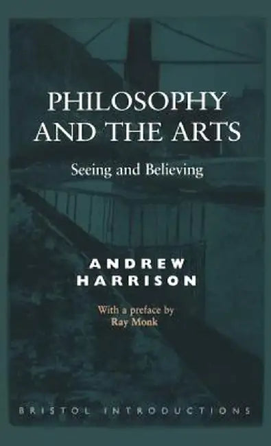 Philosophy and the Arts by Andrew Harrison