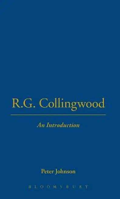 R.G. Collingwood an Introduction by Peter Johnson