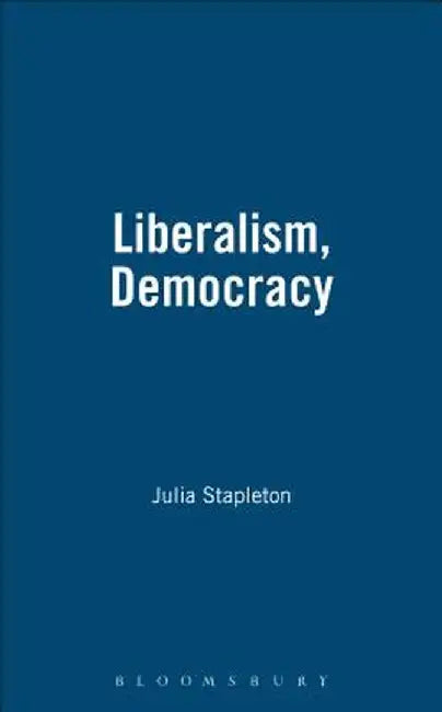 Liberalism, Democracy by Julia Stapleton