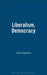Liberalism, Democracy by Julia Stapleton