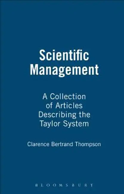 Scientific Management, a Collection of Articles Describing the Taylor System by Clarence Bertrand Thompson